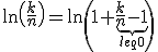\ln\( \fr{k}{n}\) = \ln\( 1+\underbrace{\fr{k}{n}-1}_{leq 0}\)